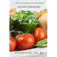 A Food Guide to Lowering Blood Pressure: 6 Simple Steps A Food Guide to Lowering Blood Pressure: 6 Simple Steps Paperback Kindle Audible Audiobook