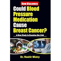 Could Blood Pressure Medication Cause Breast Cancer? A New Study to Examine the Link Could Blood Pressure Medication Cause Breast Cancer? A New Study to Examine the Link Paperback Kindle
