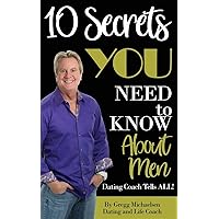 10 Secrets You Need To Know About Men: Dating Coach Tells All! (Relationship and Dating Advice for Women)
