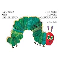 La oruga muy hambrienta/The Very Hungry Caterpillar: Bilingual Board Book La oruga muy hambrienta/The Very Hungry Caterpillar: Bilingual Board Book Board book Hardcover
