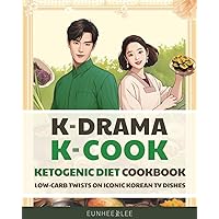 K-Drama K-Cook Ketogenic Diet Cookbook: Low-Carb Twists on Iconic Korean TV Dishes K-Drama K-Cook Ketogenic Diet Cookbook: Low-Carb Twists on Iconic Korean TV Dishes Paperback Kindle