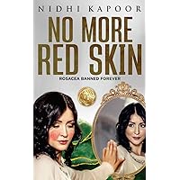 No More Red Skin: Rosacea Banned Forever No More Red Skin: Rosacea Banned Forever Kindle Paperback