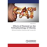 Effects of Flaxseed on the Pathophysiology of Obesity: Behavioral disorders following a high fructose diet