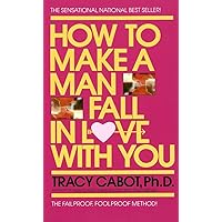 How to Make a Man Fall in Love with You: The Fail-Proof, Fool-Proof Method How to Make a Man Fall in Love with You: The Fail-Proof, Fool-Proof Method Mass Market Paperback Kindle Hardcover Paperback