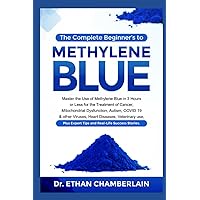 THE COMPLETE BEGINNER'S GUIDE TO METHYLENE BLUE: Master the use of methylene blue in 3 hours or less for the treatment of cancer, mitochondrial dysfunction, autism, COVID-19 and other Viruses. THE COMPLETE BEGINNER'S GUIDE TO METHYLENE BLUE: Master the use of methylene blue in 3 hours or less for the treatment of cancer, mitochondrial dysfunction, autism, COVID-19 and other Viruses. Paperback Kindle Hardcover