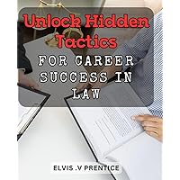 Unlock hidden tactics for career success in law.: Secret Strategies: How to Achieve Career Success in the Legal Profession.