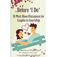 Before 'I Do': 10 Must-Have Discussions for Couples in Courtship