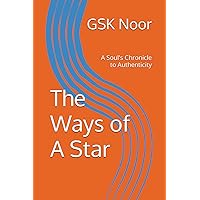 The Ways of A Star: A Soul's Chronicle to Authenticity The Ways of A Star: A Soul's Chronicle to Authenticity Paperback Kindle