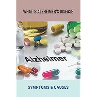 What Is Alzheimer's Disease: Symptoms & Causes: Alzheimer'S History