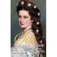 Empress Elisabeth of Austria: Free Spirit, Beauty Queen & Imperial Legend Empress Elisabeth of Austria: Free Spirit, Beauty Queen & Imperial Legend Kindle