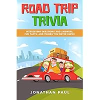 Road Trip Trivia: Interesting Questions and Answers, Fun Facts, and Things You Never Knew!