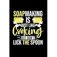 Soap Making Is Just Like Cooking But Don't Lick The Spoon: Notebook of 120 pages of lined paper (6x9 Zoll, appox DIN A5 / 15.24 x 22.86 cm). Soap Making Is Just Like Cooking Bubble Fragrant Handmade