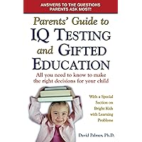 Parents' Guide to IQ Testing and Gifted Education: All You Need to Know to Make the Right Decisions for Your Child Parents' Guide to IQ Testing and Gifted Education: All You Need to Know to Make the Right Decisions for Your Child Paperback