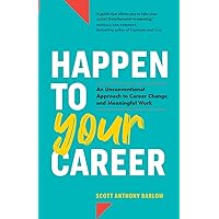 Happen to Your Career: An Unconventional Approach to Career Change and Meaningful Work Happen to Your Career: An Unconventional Approach to Career Change and Meaningful Work Paperback Audible Audiobook Kindle