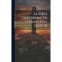 La Stèle Chrétienne De Si-Ngan-Fou, Issue 20 (Chinese Edition) La Stèle Chrétienne De Si-Ngan-Fou, Issue 20 (Chinese Edition) Hardcover Paperback