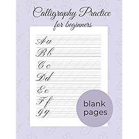Modern Calligraphy And Hand Lettering For Beginners - 120 Calligraphy Practice Sheets: Calligraphy Practice Workbook - Calligraphy Practice Pad