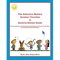 The Selective Mutism Summer Vacation & Back-To-School Guide: Recommendations & Strategies for Building Social Communication Skills The Selective Mutism Summer Vacation & Back-To-School Guide: Recommendations & Strategies for Building Social Communication Skills Paperback