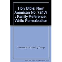 Holy Bible: New American No. 724W : Family Reference, White Permaleather Holy Bible: New American No. 724W : Family Reference, White Permaleather Hardcover