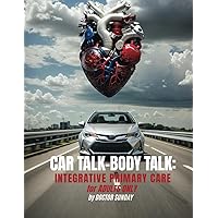 Car Talk-Body Talk: Integrative Primary Care for Adults Only Car Talk-Body Talk: Integrative Primary Care for Adults Only Paperback Kindle