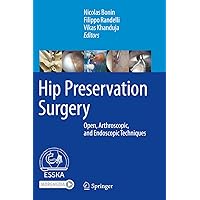 Hip Preservation Surgery: Open, Arthroscopic, and Endoscopic Techniques Hip Preservation Surgery: Open, Arthroscopic, and Endoscopic Techniques Kindle Hardcover Paperback