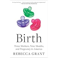 Birth: Three Mothers, Nine Months, and Pregnancy in America Birth: Three Mothers, Nine Months, and Pregnancy in America Kindle Audible Audiobook Paperback Hardcover Audio CD