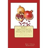 Best Impotence Health Diet: Erectile Dysfunction Diet for Soft Erections Best Impotence Health Diet: Erectile Dysfunction Diet for Soft Erections Paperback