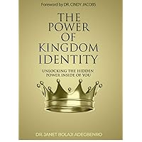 THE POWER OF KINGDOM IDENTITY: UNLOCKING THE HIDDEN POWER INSIDE OF YOU THE POWER OF KINGDOM IDENTITY: UNLOCKING THE HIDDEN POWER INSIDE OF YOU Kindle Paperback