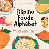 Filipino Foods Alphabet: Philippine Cuisines, Street Snacks, Fruits and Delicacies from A to Z Filipino Foods Alphabet: Philippine Cuisines, Street Snacks, Fruits and Delicacies from A to Z Paperback Kindle