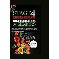STAGE 4 KIDNEY DISEASE DIET COOKBOOK FOR SENIORS: Tasty Low-Phosphorus, Low-Potassium, Low-Sodium Recipes for Senior Citizens to Support Kidney Health and Maintain a Vibrant Life STAGE 4 KIDNEY DISEASE DIET COOKBOOK FOR SENIORS: Tasty Low-Phosphorus, Low-Potassium, Low-Sodium Recipes for Senior Citizens to Support Kidney Health and Maintain a Vibrant Life Paperback