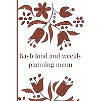 baby food and weekly planning menu: Planner and maker of healthy eating for children-Daily and weekly kids cooking menu-Mother-to-child menu and notebook for developing baby food.