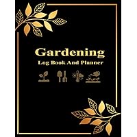 Garden Log Book: Monthly Gardening Organizer Journal To Record Plants Details and Growing Notes