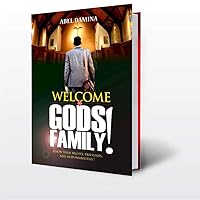WELCOME TO GOD'S FAMILY : YOUR RIGHTS, PRIVILEGES AND RESPONSIBILITIES IN CHRIST WELCOME TO GOD'S FAMILY : YOUR RIGHTS, PRIVILEGES AND RESPONSIBILITIES IN CHRIST Kindle
