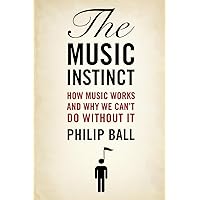 The Music Instinct: How Music Works and Why We Can't Do Without It The Music Instinct: How Music Works and Why We Can't Do Without It Paperback Hardcover