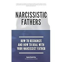 Narcissistic Fathers - How To Recognize And How To Deal With Your Narcissist Father (2) Narcissistic Fathers - How To Recognize And How To Deal With Your Narcissist Father (2) Paperback Kindle Hardcover