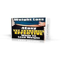 4 EASY Yet Extremely Effective Ways To Lose Weight