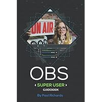 OBS Super User Guidebook: The Best Open Broadcaster Software Features & Plugins