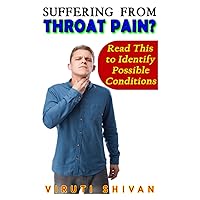 Suffering from Throat Pain? Read This to Identify Possible Conditions: A Comprehensive Guide to Diagnosing and Managing Throat-Related Issues (READ THIS: Navigating Common Health Concerns)
