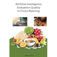 Artificial Intelligence Evaluation Quality In Fruits Ripening Artificial Intelligence Evaluation Quality In Fruits Ripening Paperback