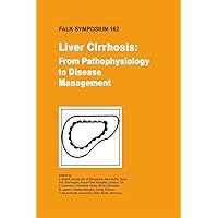 Liver Cirrhosis: From Pathophysiology to Disease Management (Falk Symposium, 162) Liver Cirrhosis: From Pathophysiology to Disease Management (Falk Symposium, 162) Hardcover