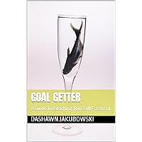 Goal Getter: A Guide To Reaching Your Full Potential