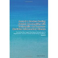 Journal & Tracker: Healing Platelet Abnormalities with Eosinophilia and Immune-Mediated Inflammatory Disease: The 30 Day Raw Vegan Plant-Based ... & Tracker for Reversing Conditions. Journal 2