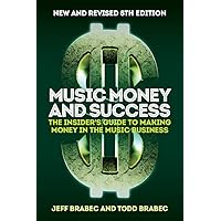 Music Money and Success 8th Edition: The Insider's Guide to Making Money in the Music Business Music Money and Success 8th Edition: The Insider's Guide to Making Money in the Music Business Paperback Kindle