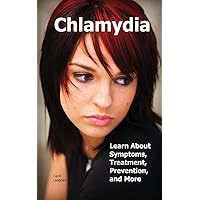 Chlamydia: Learn About Symptoms, Treatment, Prevention, and More Chlamydia: Learn About Symptoms, Treatment, Prevention, and More Paperback