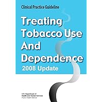 Treating Tobacco Use and Dependence: 2008 Update - Clinical Practice Guideline Treating Tobacco Use and Dependence: 2008 Update - Clinical Practice Guideline Paperback