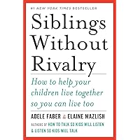 Siblings Without Rivalry: How to Help Your Children Live Together So You Can Live Too Siblings Without Rivalry: How to Help Your Children Live Together So You Can Live Too Paperback Audible Audiobook Kindle Hardcover Mass Market Paperback Audio CD