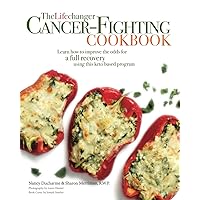 The Lifechanger Cancer-Fighting Cookbook: Learn How to Improve the Odds for a Full Recovery Using this Keto Based Program