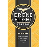 Drone Flight Log Book: Record & Track UAV Information, Flight Details, Maintenance & Repairs | UAS Aircraft Flying Sessions Notebook for Unmanned Aerial Vehicle Pilots & Operators