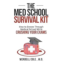 The Med School Survival Kit: How To Breeze Through Med School While Crushing Your Exams The Med School Survival Kit: How To Breeze Through Med School While Crushing Your Exams Paperback Kindle