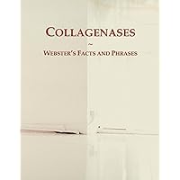 Collagenases: Webster's Facts and Phrases Collagenases: Webster's Facts and Phrases Paperback