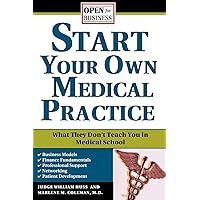 Start Your Own Medical Practice: A Guide to All the Things They Don't Teach You in Medical School about Starting Your Own Practice (Open for Business) Start Your Own Medical Practice: A Guide to All the Things They Don't Teach You in Medical School about Starting Your Own Practice (Open for Business) Paperback Kindle